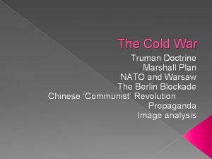 The Cold War Truman Doctrine Marshall Plan NATO