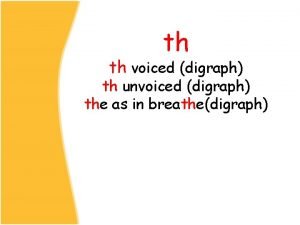 th th voiced digraph th unvoiced digraph the