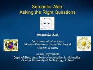 Semantic Web Asking the Right Questions Wodzisaw Duch