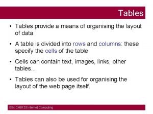 Tables Tables provide a means of organising the
