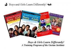 Boys and Girls Learn Differently Boys Girls Learn