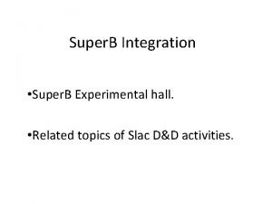 Super B Integration Super B Experimental hall Related