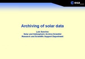 Archiving of solar data Luis Sanchez Solar and