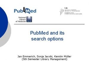 Pub Med and its search options Jan Emmerich