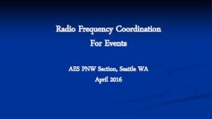 Radio Frequency Coordination For Events AES PNW Section