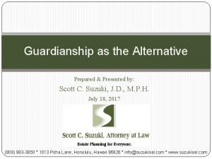 Guardianship as the Alternative Prepared Presented by Scott