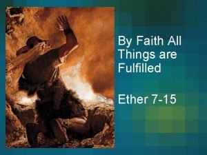 Ether By Faith All Things are Fulfilled Ether