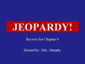 JEOPARDY Click Once to Begin Review for Chapter