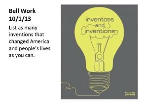 Bell Work 10113 List as many inventions that