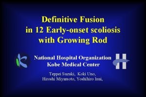 Definitive Fusion in 12 Earlyonset scoliosis with Growing