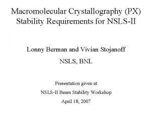 Macromolecular Crystallography PX Stability Requirements for NSLSII Lonny