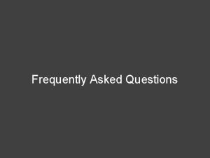 Frequently Asked Questions Frequently Asked Questions Gernot Grabher
