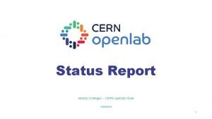 Status Report Alberto Di Meglio CERN openlab Head