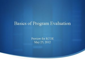 Basics of Program Evaluation Preview for RCOE May