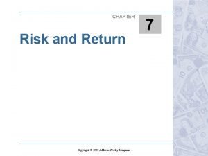 CHAPTER Risk and Return Copyright 1999 Addison Wesley