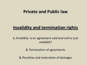 Private and Public law Invalidity and termination rights