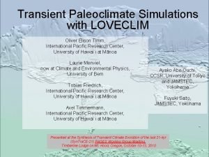 Transient Paleoclimate Simulations with LOVECLIM Oliver Elison Timm