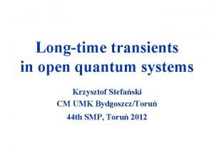 Longtime transients in open quantum systems Krzysztof Stefaski