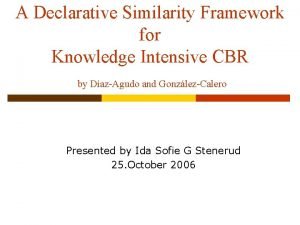 A Declarative Similarity Framework for Knowledge Intensive CBR