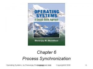 Chapter 6 Process Synchronization Operating Systems by Dhananjay