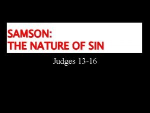 SAMSON THE NATURE OF SIN Judges 13 16