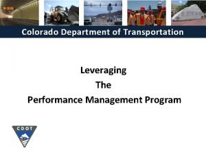 Colorado Department of Transportation Leveraging The Performance Management