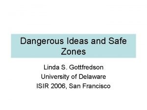 Dangerous Ideas and Safe Zones Linda S Gottfredson