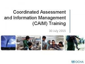 Coordinated Assessment and Information Management CAIM Training 30