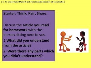 L O To understand Marxist and Functionalist theories