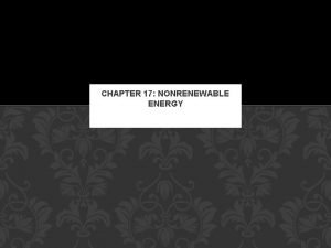 CHAPTER 17 NONRENEWABLE ENERGY ENERGY RESOURCES AND FOSSIL