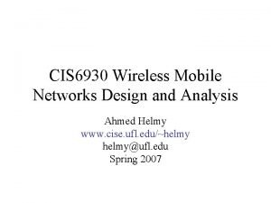 CIS 6930 Wireless Mobile Networks Design and Analysis