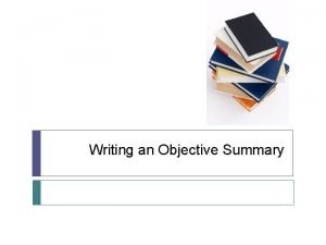 Writing an objective summary Writing an objective summary