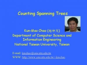 Counting Spanning Trees KunMao Chao Department of Computer