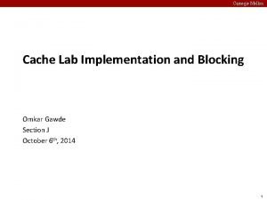 Carnegie Mellon Cache Lab Implementation and Blocking Omkar