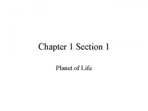 Chapter 1 Section 1 Planet of Life Earth