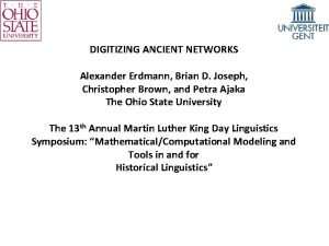 DIGITIZING ANCIENT NETWORKS Alexander Erdmann Brian D Joseph