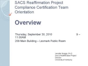 SACS Reaffirmation Project Compliance Certification Team Orientation Overview