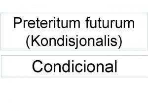 Preteritum futurum Kondisjonalis Condicional preteritum futurum Preteritum futurum