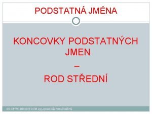 PODSTATN JMNA KONCOVKY PODSTATNCH JMEN ROD STEDN EUOP