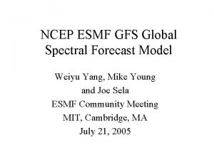 NCEP ESMF GFS Global Spectral Forecast Model Weiyu