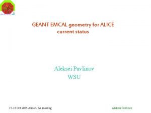 GEANT EMCAL geometry for ALICE current status Aleksei