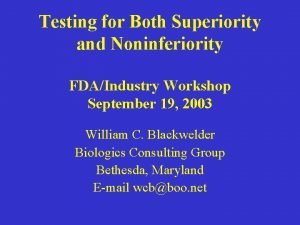 Testing for Both Superiority and Noninferiority FDAIndustry Workshop