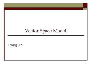 Vector Space Model Rong Jin 1 Basic Issues