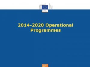 2014 2020 Operational Programmes Regional Policy Overview of