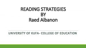 READING STRATEGIES BY Raed Albanon UNIVERSITY OF KUFA