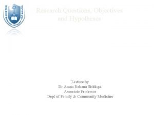 Research Questions Objectives and Hypotheses Lecture by Dr