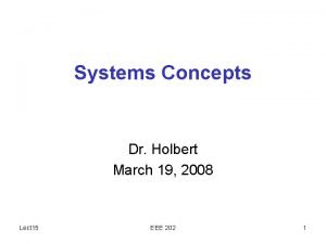 Systems Concepts Dr Holbert March 19 2008 Lect