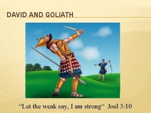 DAVID AND GOLIATH Let the weak say I