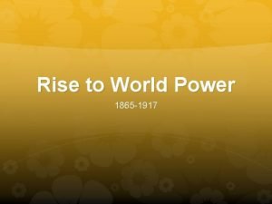 Rise to World Power 1865 1917 Expanding Horizons