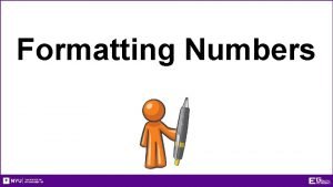 Formatting Numbers Use Digits for Numbers 10 The